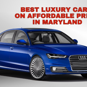 Best Luxury Cars on Affordable Price in Maryland