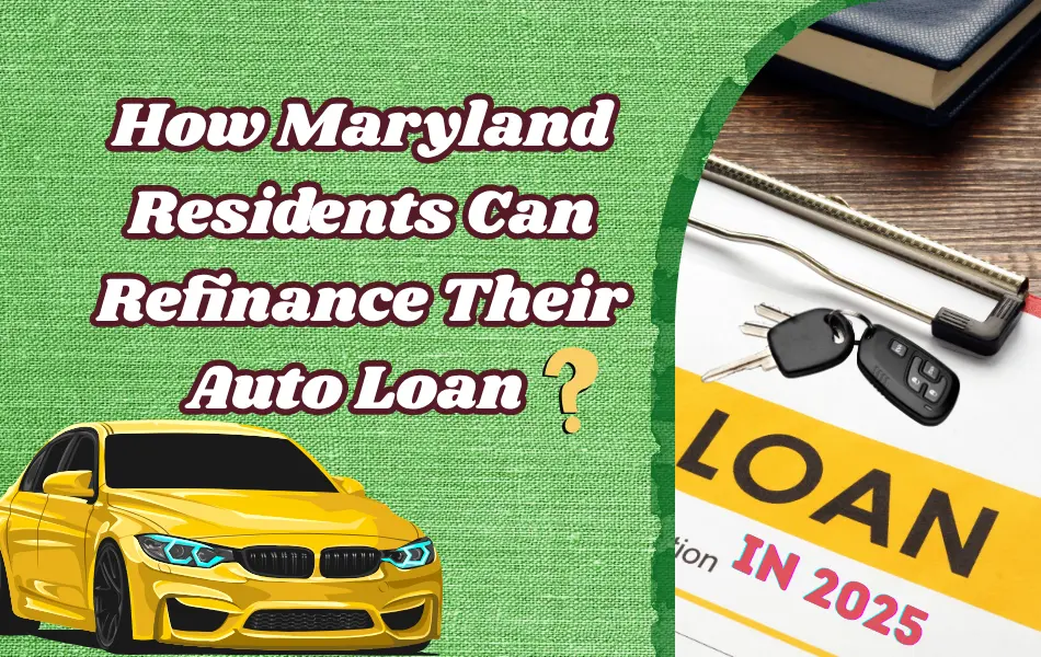 Maryland Residents, Refinancing Auto Loan in 2025