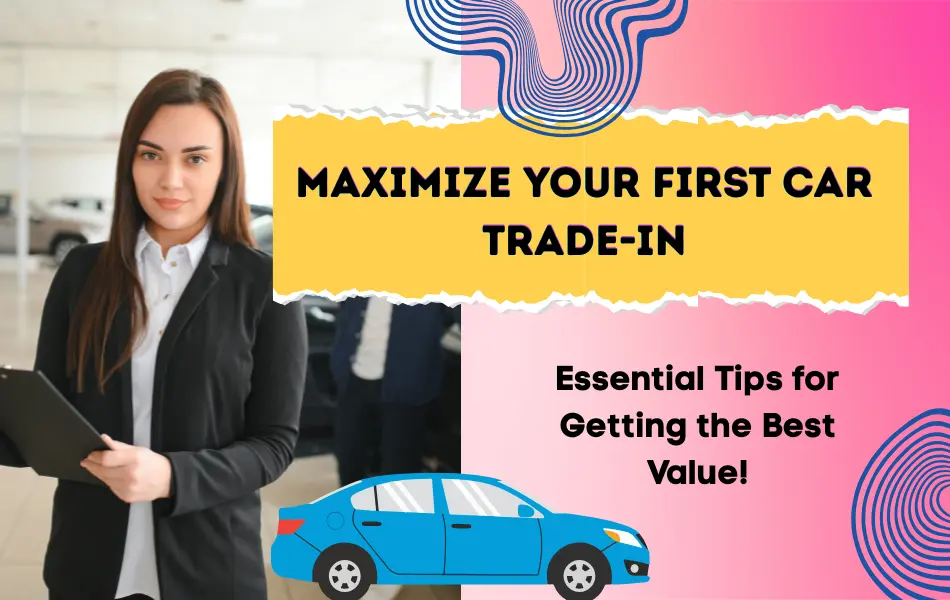 Maximize Your First Car Trade-In