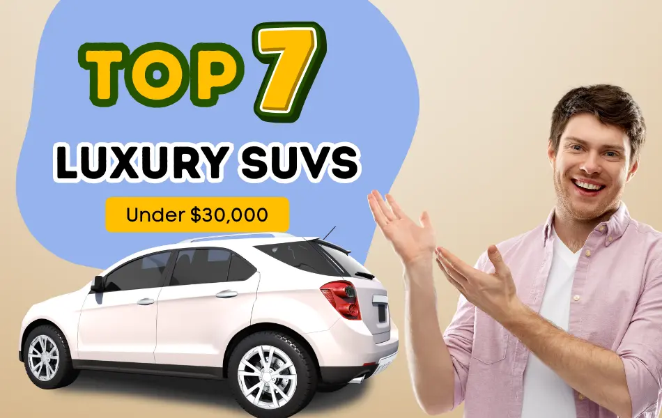 Top 7 Luxury SUVs Under $30,000