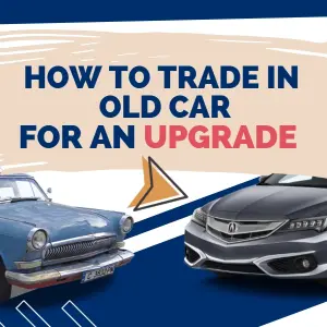 A Step-by-Step Guide to New Adventure: How to Trade In Your Old Car for an Upgrade
