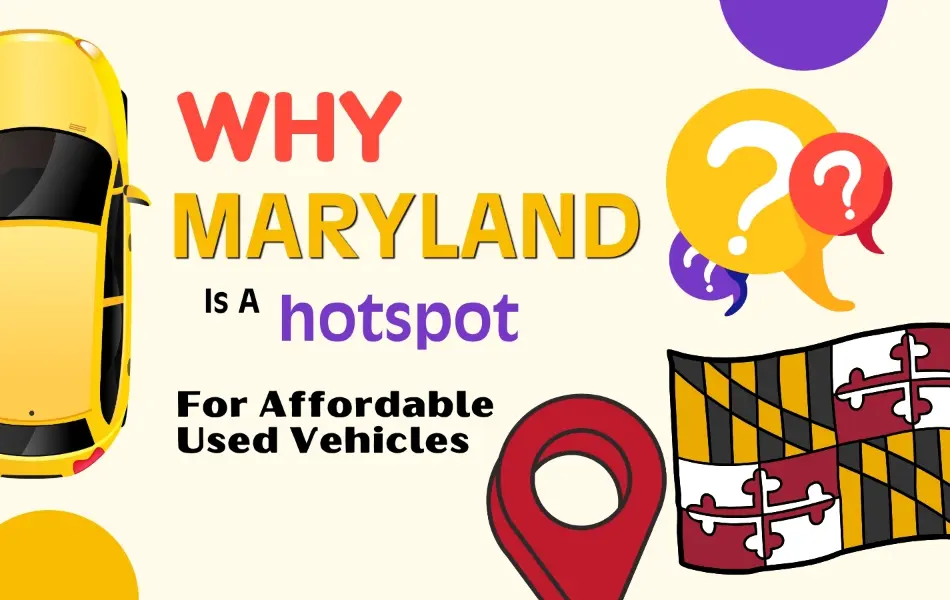 Maryland the Ultimate Destination for Affordable Used Vehicles