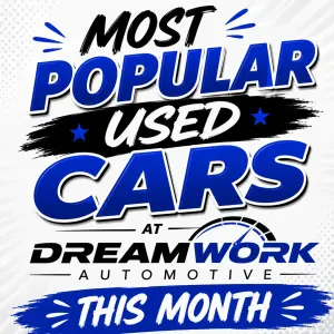 Most Popular Used Cars at Dream Work Automotive This Month