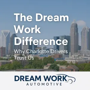 The Dream Work Difference: Why Charlotte Drivers Trust Us
