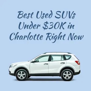 Best Used SUVs Under $30K in Charlotte Right Now