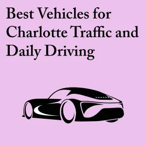 Best Vehicles for Charlotte Traffic and Daily Driving