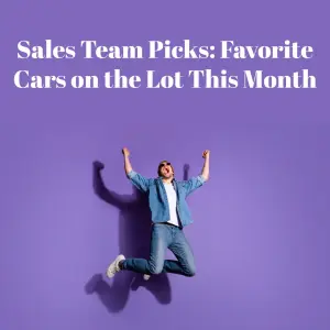 Sales Team Picks: Favorite Cars on the Lot This Month