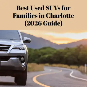 Best Used SUVs for Families in Charlotte (2026 Guide)