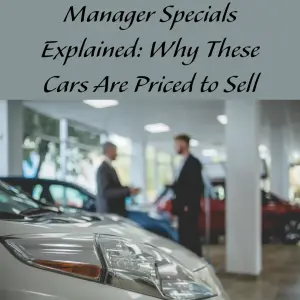Manager Specials Explained: Why These Cars Are Priced to Sell