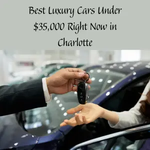 Best Luxury Cars Under $35,000 Right Now in Charlotte