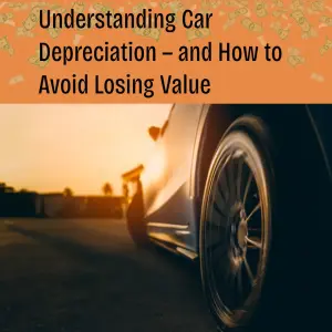 Understanding Car Depreciation — and How to Avoid Losing Value