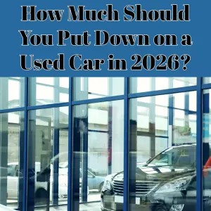 How Much Should You Put Down on a Used Car in 2026?
