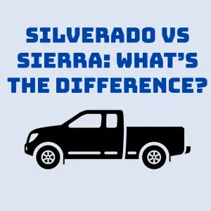 Silverado vs Sierra: What’s the Difference?