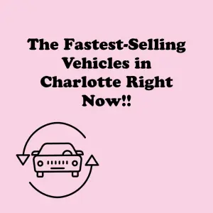 The Fastest-Selling Vehicles in Charlotte Right Now