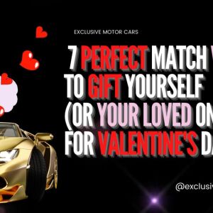 Be My Valentine: 7 Perfect Match Vehicle Models to Gift Yourself on Valentine's Day