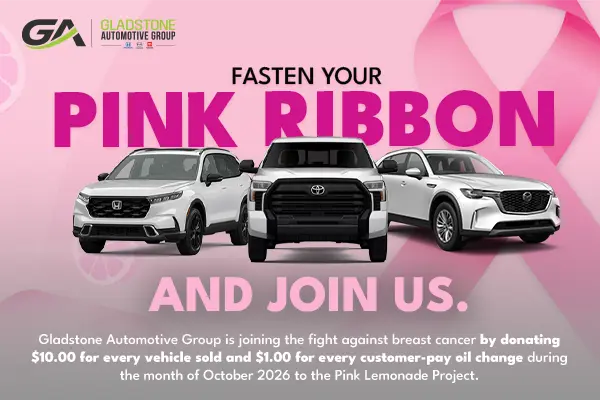 Fasten your pink ribbon and join us. Gladstone Automotive Group is donating $10.00 for every vehicle sold and $1.00 for every customer-pay oil change during October 2026 to the Pink Lemonade Project.