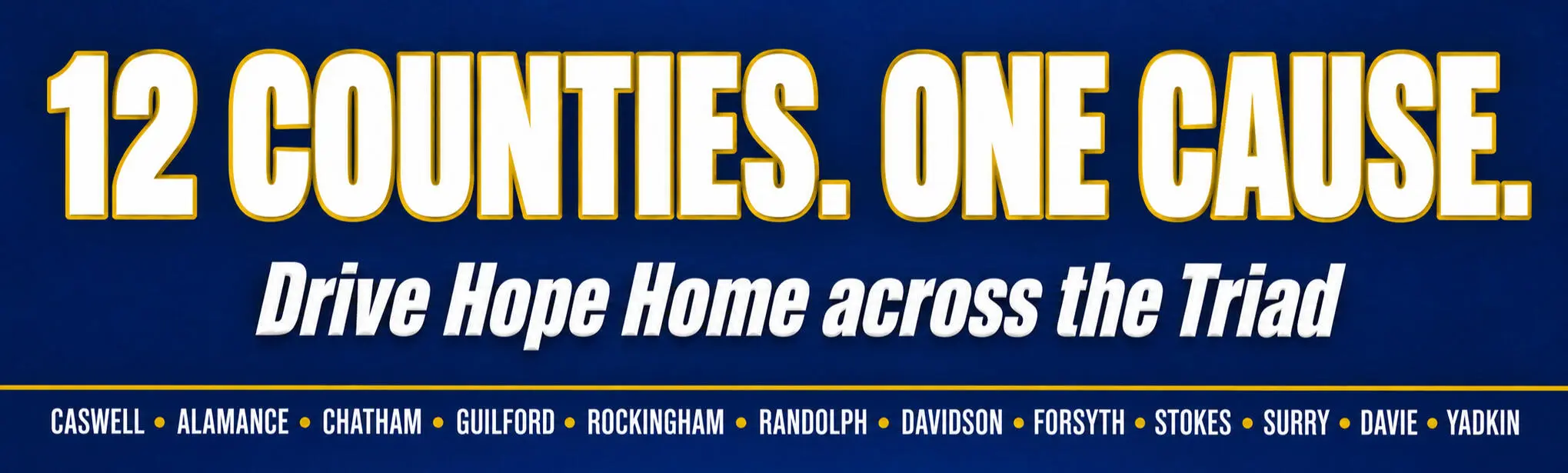 12 Counties. One Cause. Drive Hope Home across the Triad.