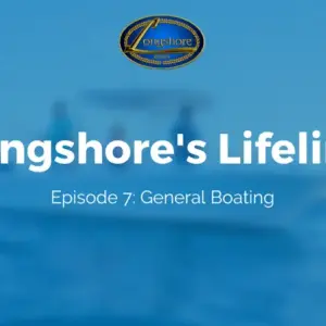 Longshore’s Lifeline Ep. 7 General Boating
