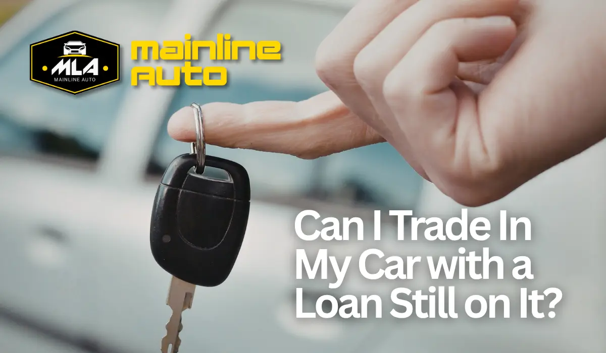 Can I Trade In My Car with a Loan Still on It?