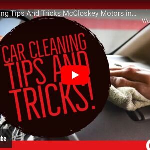 Car Cleaning Tips and Tricks! From McCloskey Motors!