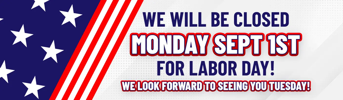 We will be closed on Labor Day!