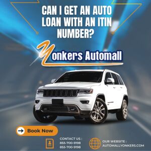 Can I get an Auto Loan with an ITIN Number Near Bronx