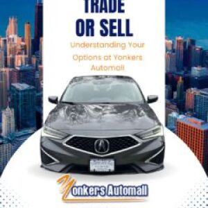 Trade or Sell: Understanding Your Options at Yonkers Automall New York