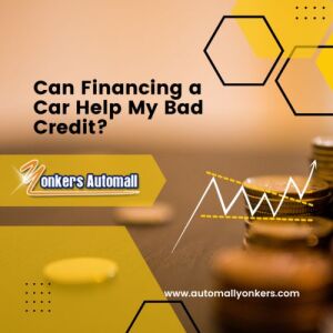 Can Financing a Car Help My Bad Credit in The Bronx