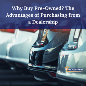 Why Buy Pre-Owned? The Advantages of Purchasing from a Dealership